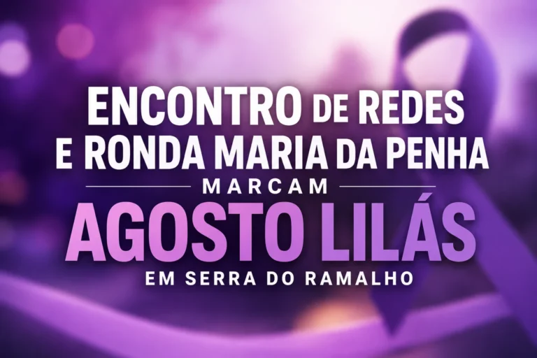 Encontro de Redes e Ronda Maria da Penha Marcam Agosto Lilás em Serra do Ramalho