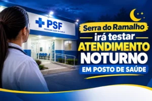 Serra do Ramalho Inova com Atendimento Noturno nos PSFs, Busca Zerar Filas de Especialidades e Expande Rede com Novo CEO