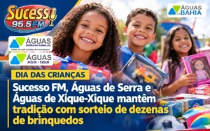 Dia das Crianças: Sucesso FM, Águas de Serra e Águas de Xique-Xique mantêm tradição com sorteio de dezenas de brinquedos